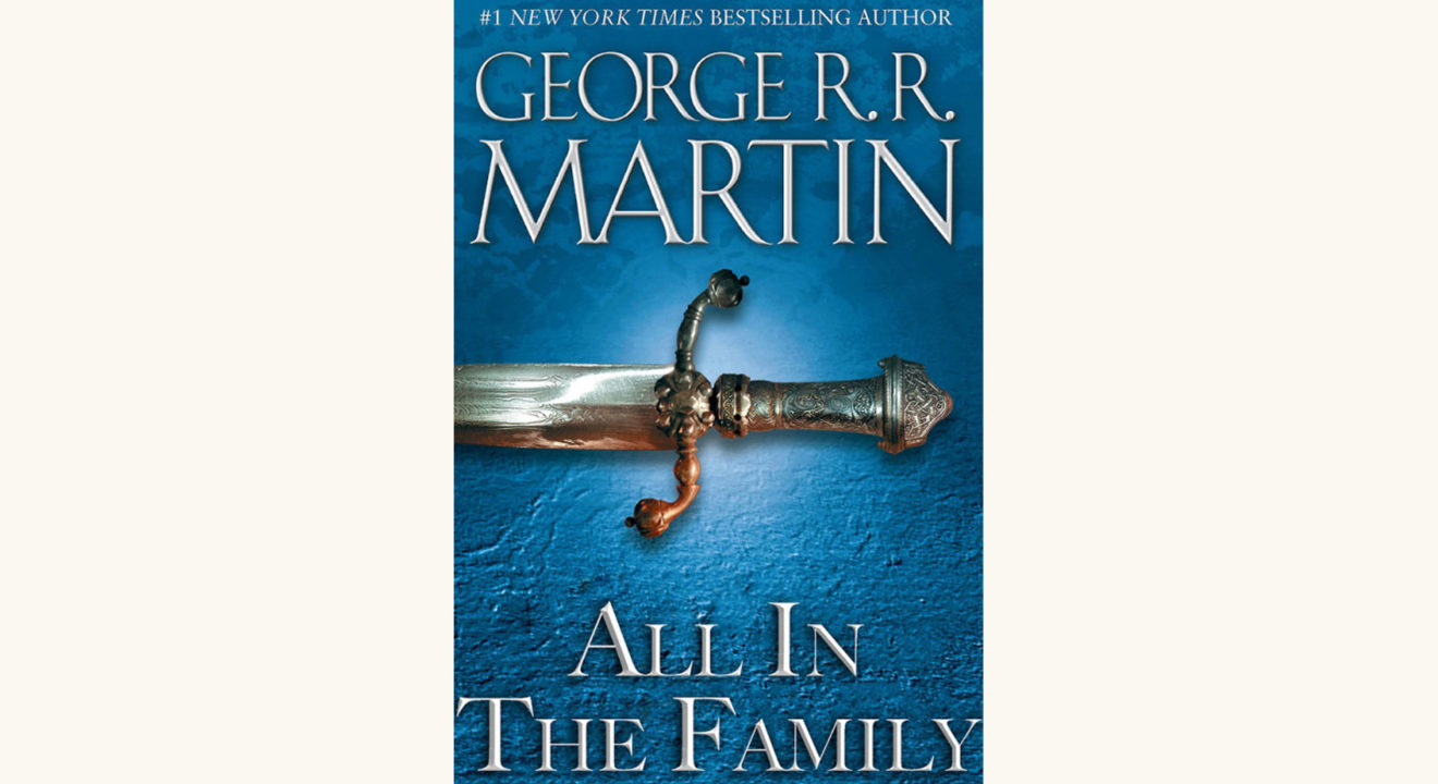 George R.R. Martin: A Game of Thrones - "All in the Family"