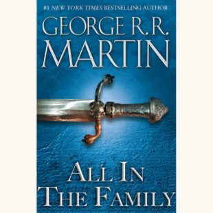 George R.R. Martin: A Game of Thrones - "All in the Family"