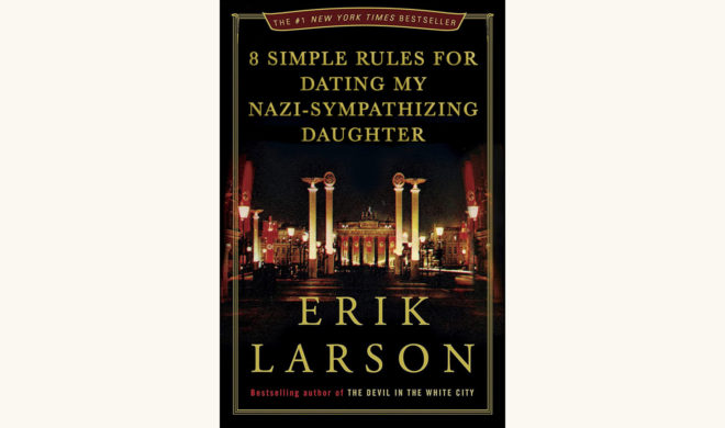 Erik Larson: In The Garden Of Beasts - "8 Simple Rules for Dating My Nazi-Sympathizing Daughter"