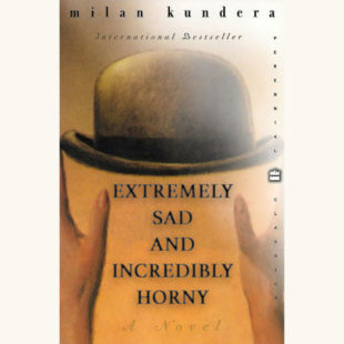 Milan Kundera: The Unbearable Lightness of Being - "Extremely Sad and Incredibly Horny"