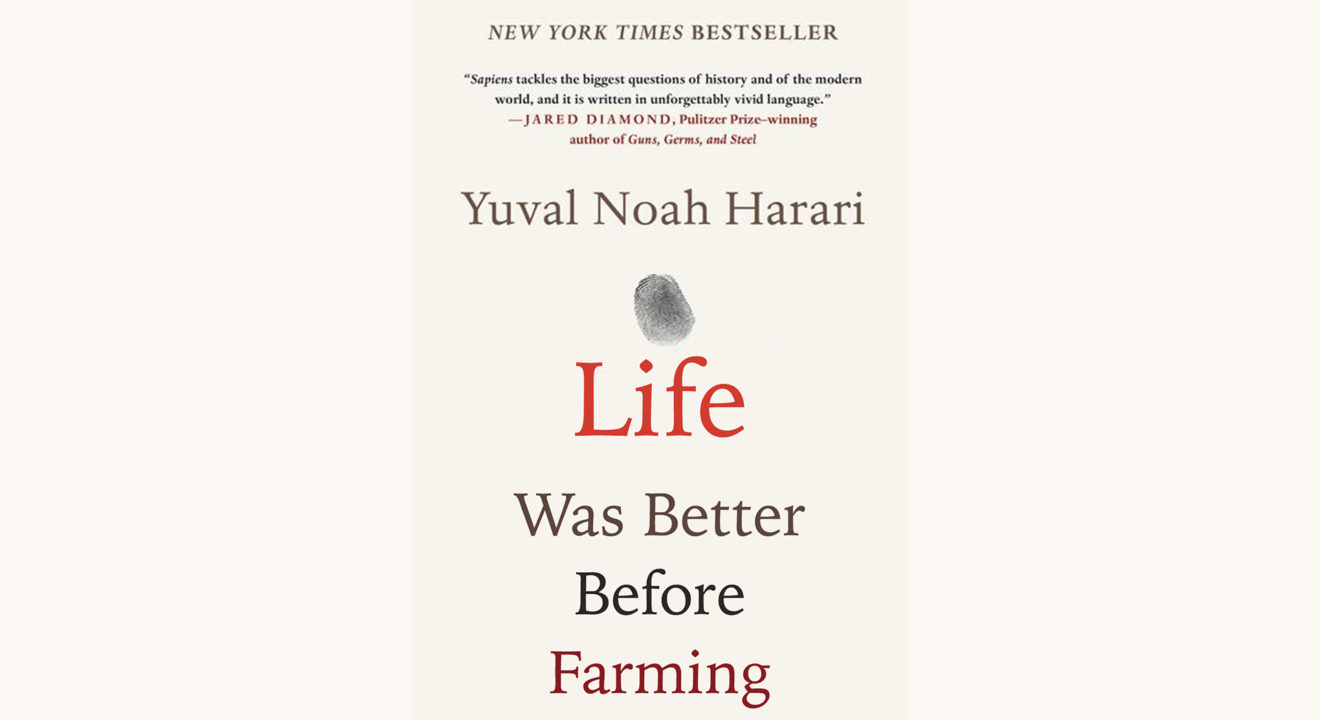 Yuval Noah Harari: Sapiens - "Life Was Better Before Farming"
