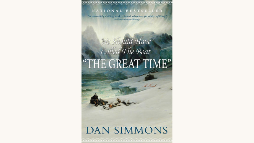 Dan Simmons: The Terror - "We Should Have Called The Boat 'The Great Time'"