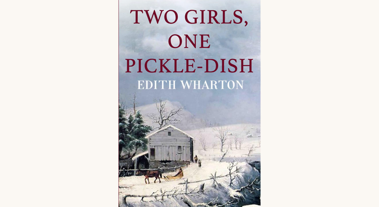 Edith Wharton: Ethan Frome - "Two Girls, One Pickle Dish"