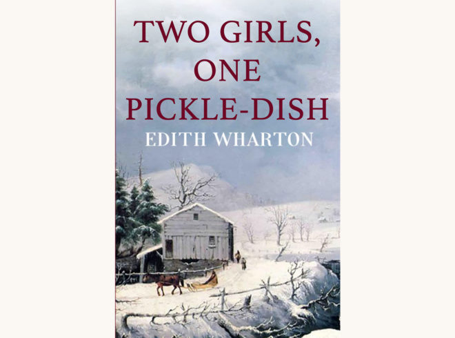 Edith Wharton: Ethan Frome - "Two Girls, One Pickle Dish"
